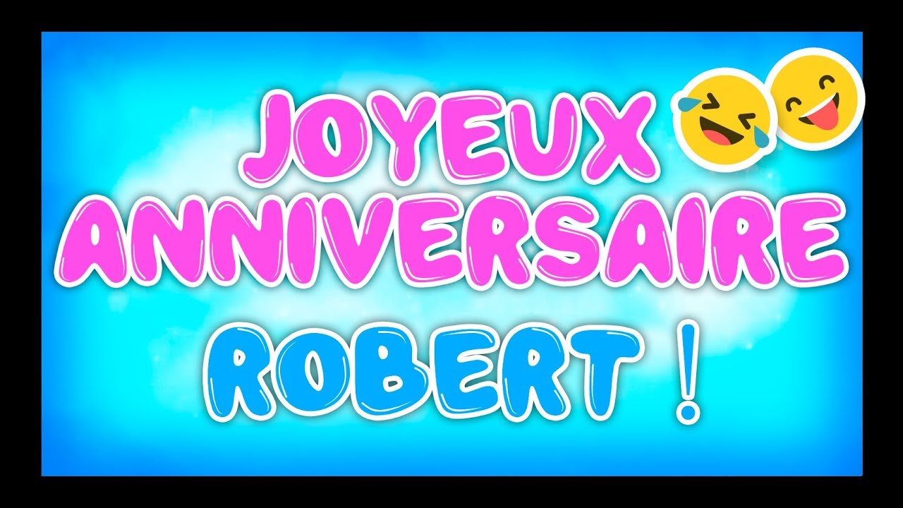 Joyeux Anniversaire Robert Happy Birthday Youtube
