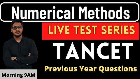 Sub-3 Numerical Methods | Lec 01 | TANCET Problems | Part-1