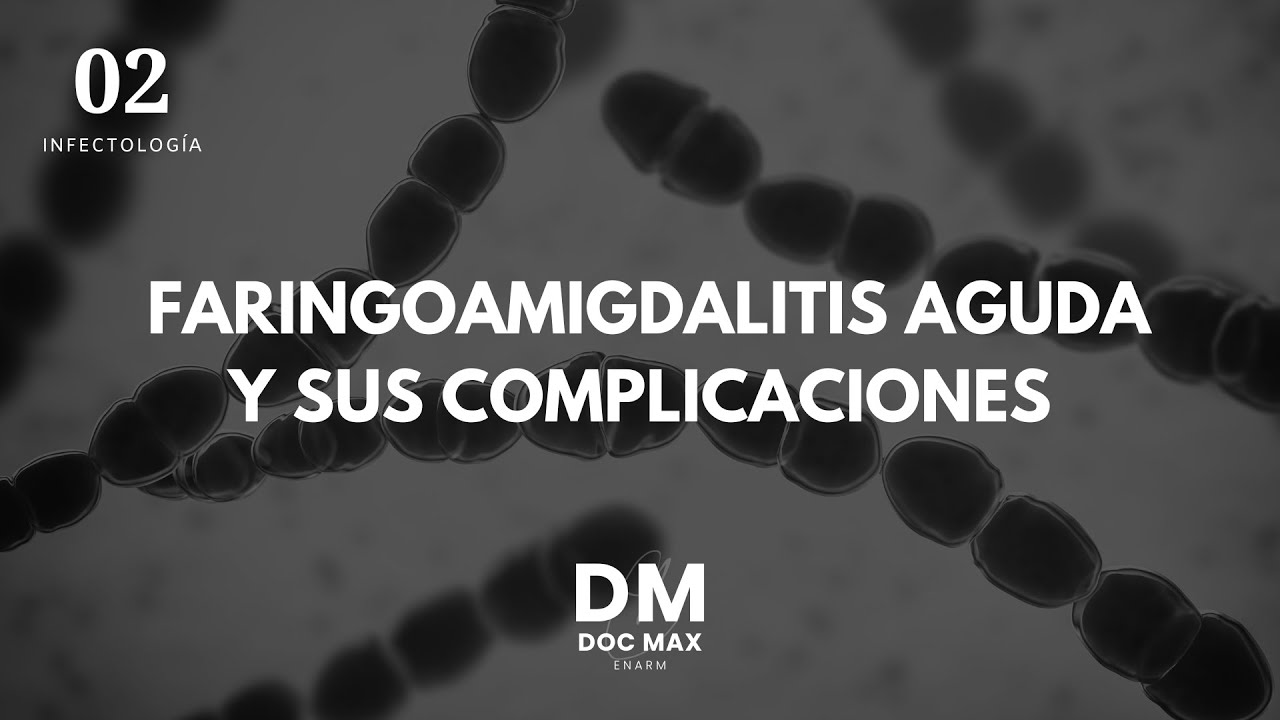 FARINGOAMIGDALITIS Y COMPLICACIONES - ENARM