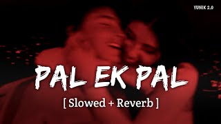 Pal Ek Pal - Lofi (Slowed   Reverb) | Arijit Singh, Shreya Ghoshal | YUNIK 2.0