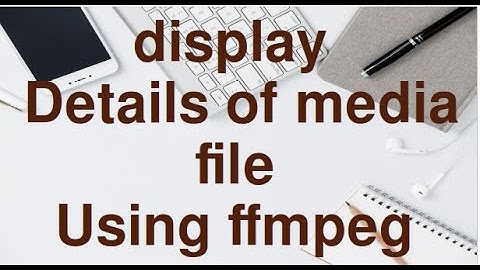 Display Details of Audio/Video file using ffmpeg.