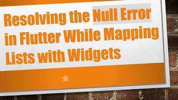 Resolving the Null Error in Flutter While Mapping Lists with Widgets