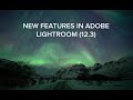 New Features in Adobe Lightroom’s latest update (12.3)