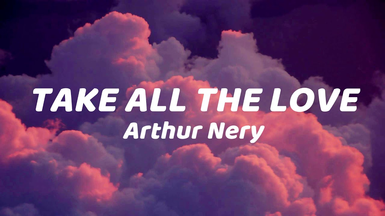 Arthur Nery - Take All The Love (Lyrics)