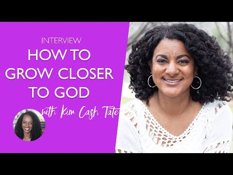 How to Grow Closer to God with Kim Cash Tate