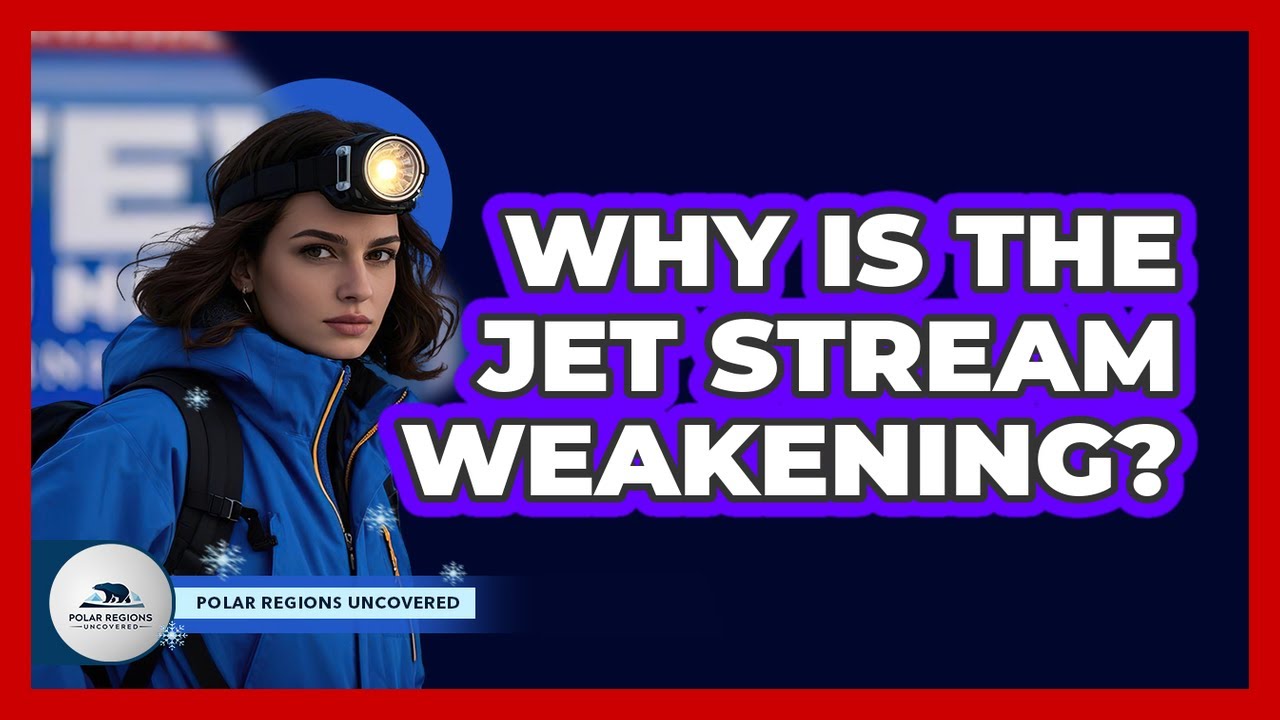 Why Is The Jet Stream Weakening?