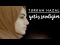 TÜRKAN HAZAL 🔴 YETİŞ SEVDİĞİM (Official Music Video) 🎧