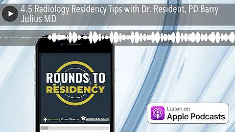 4.5 Radiology Residency Tips with Dr. Resident, PD Barry Julius MD