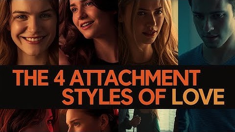 The 4 Attachment Styles of Love | Psychology That Changes Relationships Forever