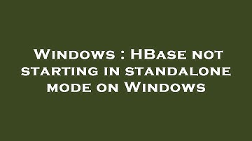 Windows : HBase not starting in standalone mode on Windows