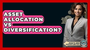 Asset Allocation Vs Diversification? - AssetsandOpportunity.org