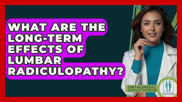 What Are The Long-term Effects Of Lumbar Radiculopathy? - Orthopedic Support Network