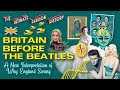 &quot;BRITAIN BEFORE THE BEATLES&quot; - A New Interpretation of Why England Swung