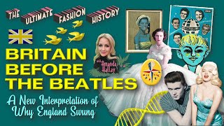 &quot;BRITAIN BEFORE THE BEATLES&quot; - A New Interpretation of Why England Swung