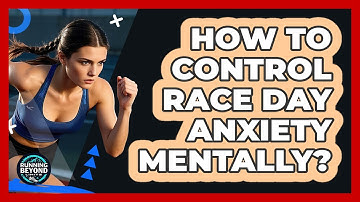 How To Control Race Day Anxiety Mentally?