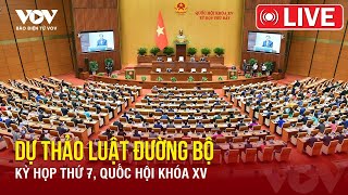 🔴 TRỰC TIẾP: Hôm nay, Quốc hội thảo luận 2 dự án luật và tiếp tục quyết định công tác nhân sự