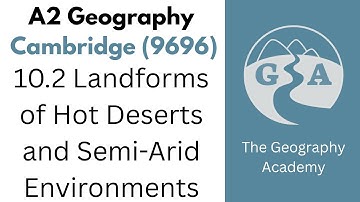 10.2 Landforms of Hot Deserts and Semi-Arid Environments