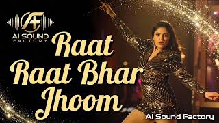 Raat Bhar Jhoom | Hindi Item Song 2026 || Full Song | Ai Sound Factory 