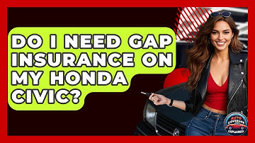 Do I Need Gap Insurance On My Honda Civic? - Auto Coverage Explained