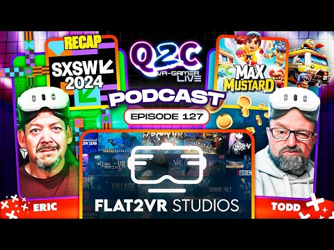 Q2C VR GAMER LIVE Epi #127 Flat2VR Studios Big News, Max Mustard 3/21, SXSW