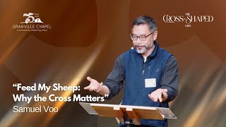 Feed My Sheep: Why the Cross Matters  | Samuel Voo | January 25th 2026