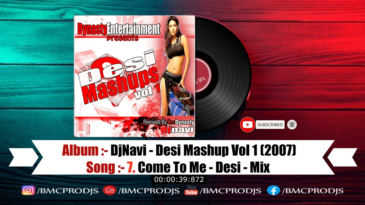 7. Come To Me - Desi Mix- DjNavi - DesiMashup Vol 1 BMCPRODJS I Album-DesiMashup Vol1 (2007)