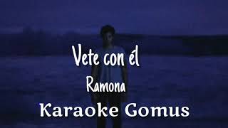 Vete con él - Ramona | Karaoke Gomus