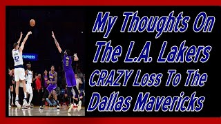 My Thoughts On The L.A. Lakers CRAZY Loss To The Dallas Mavericks
