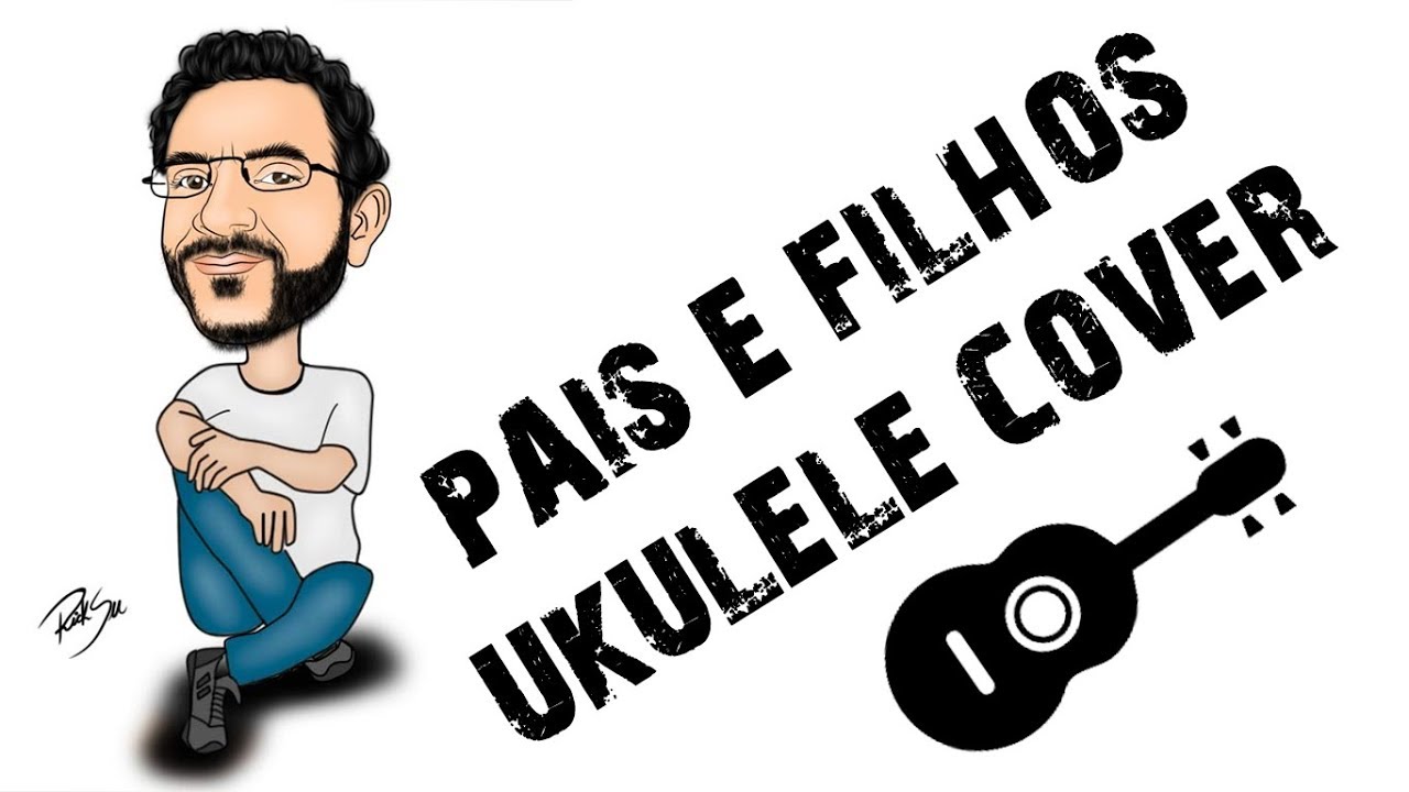 Pais e Filhos Legião Urbana (Ukulele Cover) YouTube