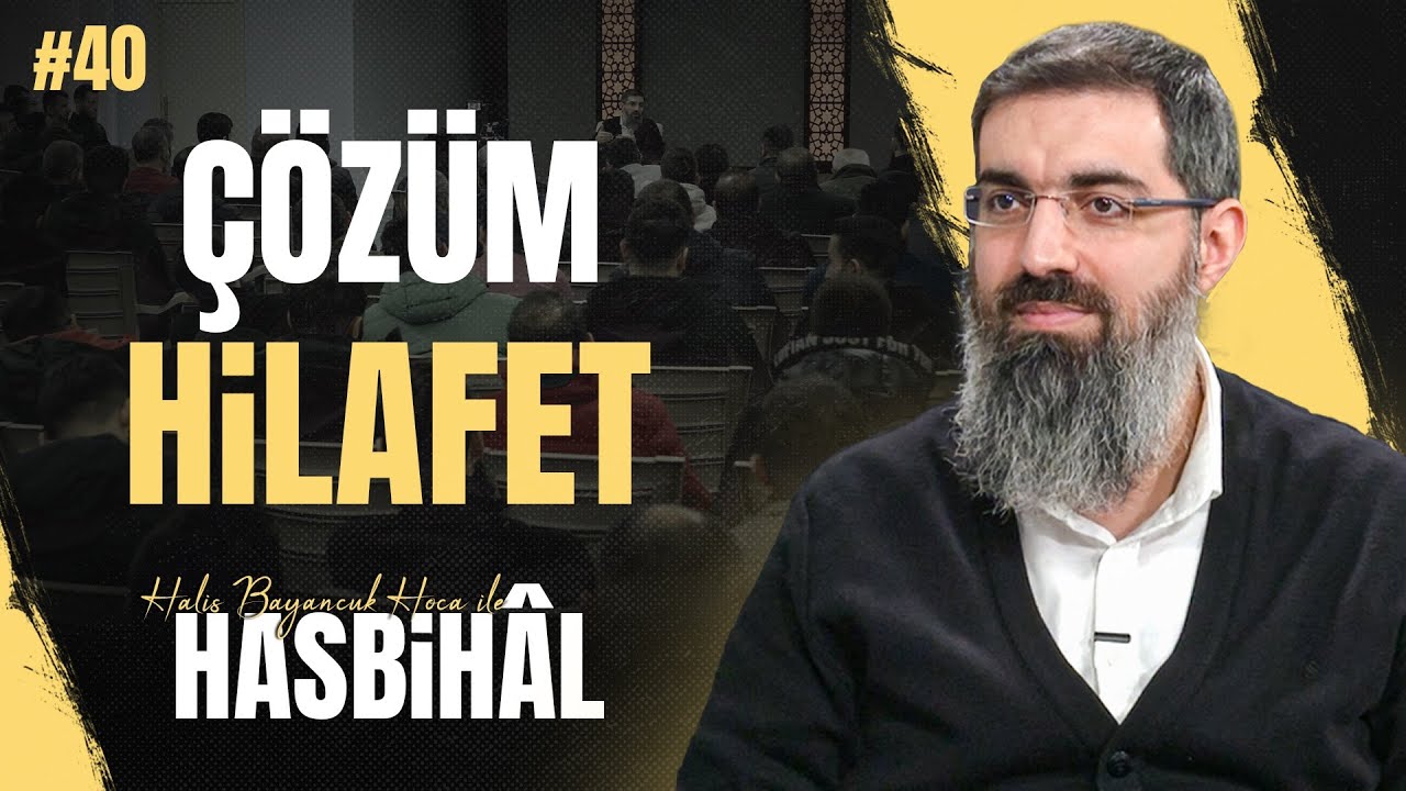Halis Hoca ile Hasbihâl #40 | Hilafet Nasıl Geri Gelecek?