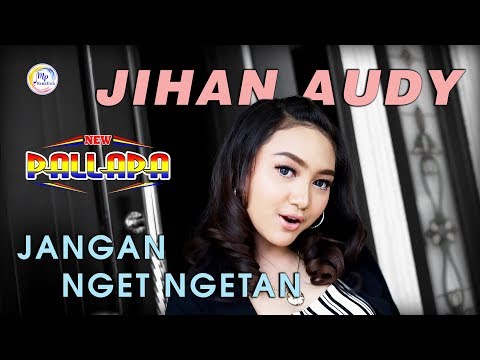 Jihan Audy - Jangan Nget Ngetan - New Pallapa [Official]