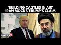 ‘Building Castles In The Air’: Iran State Media Mocks Trump Over Peace Deal Claims | N18G