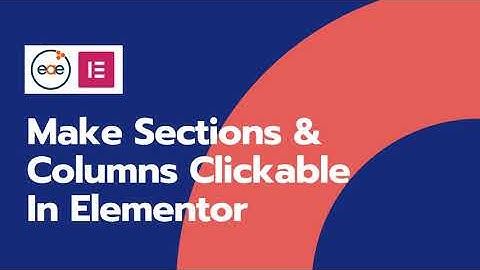 How to make sections and columns clickable in Elementor