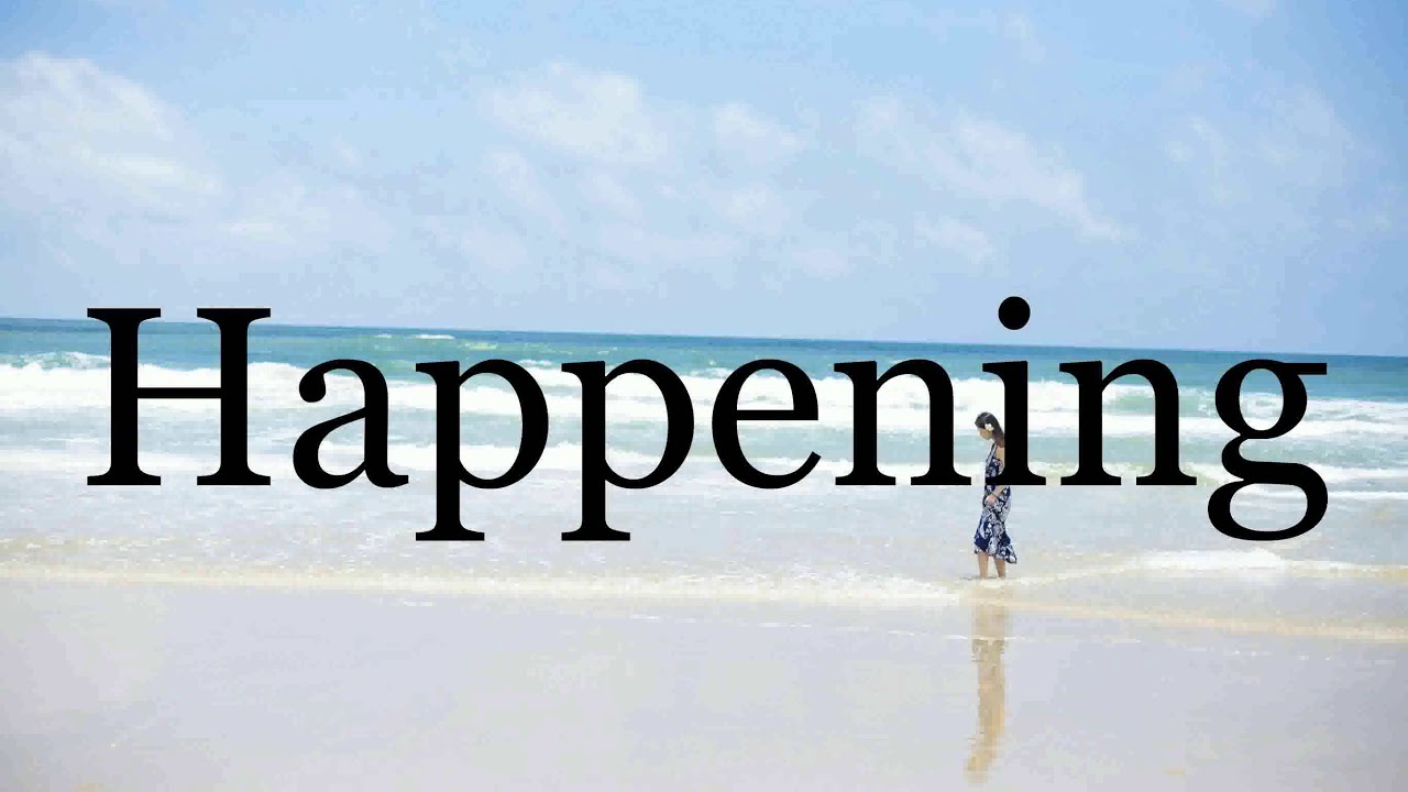 How To Pronounce Happening Pronunciation Of Happening YouTube
