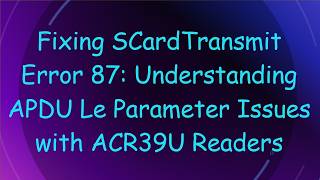 Fixing SCardTransmit Error 87: Understanding APDU Le Parameter Issues with ACR39U Readers