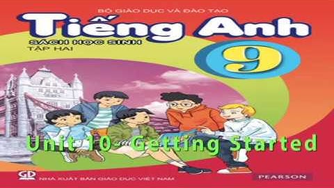 Tiếng Anh, Tiếng Anh 9 - Unit 10 - Getting Started