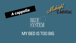 BLUE SYSTEM My Bed Is Too Big (A cappella)