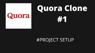 Quora Clone - #1 Project Setup