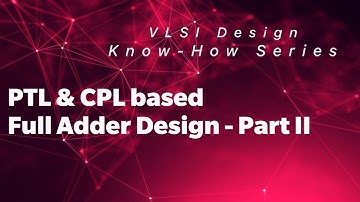 Pass Transistor Logic (PTL) & Complementary Pass Transistor Logic (CPL) - Full Adder - Part II