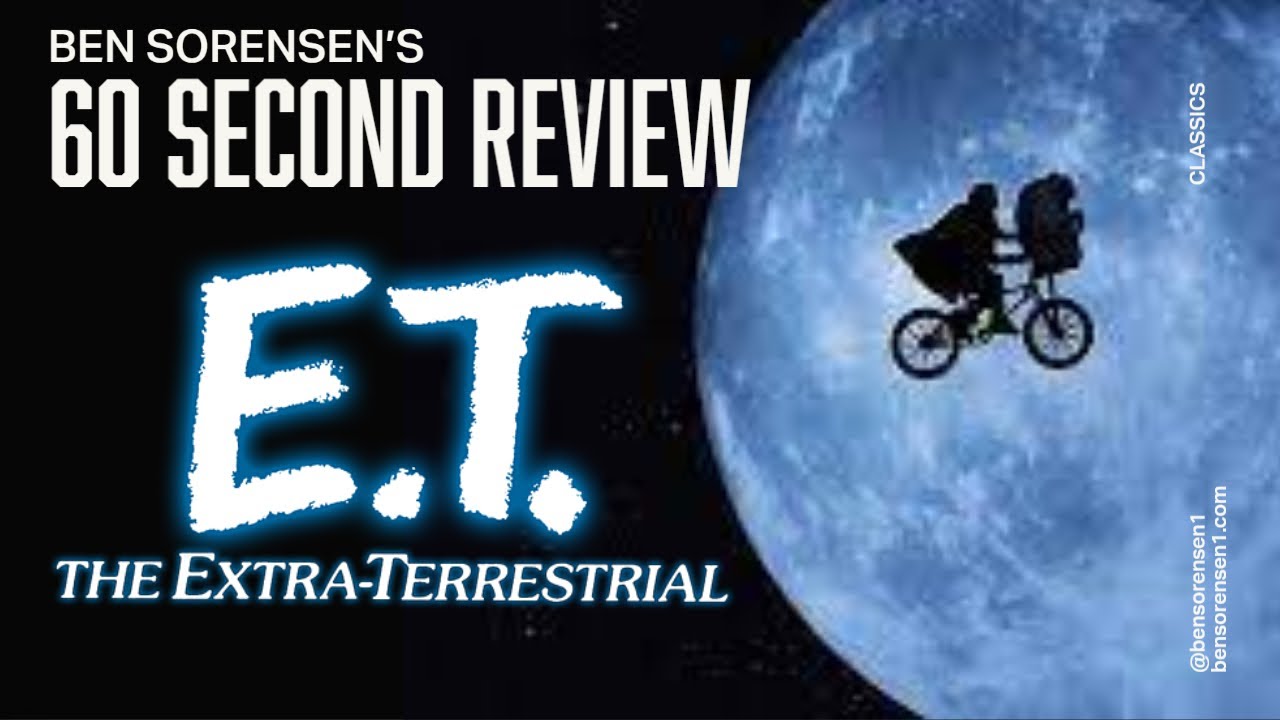 ET The Extra Terrestrial - Ben Sorensen's 60 Second Reviews CLASSICS