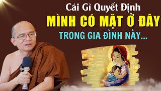 Cái Gì quyết Định "MÌNH CÓ MẶT Ở ĐÂY" Trong Gia Đình Này...Cực Thấm | Sư Giác Nguyên - Sư Toại Khanh