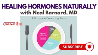 Neal Barnard, MD, Healing Hormones Naturally