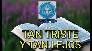 Video thumbnail of "TAN TRISTE Y TAN LEJOS-CORO IEP"