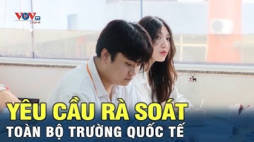 Yêu cầu rà soát toàn bộ trường quốc tế