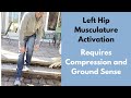 Activating left hip musculature through hip compression and ground sense