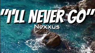 I'll Never Go - Nexxus | Lyrics