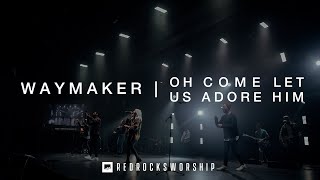 Video thumbnail of "Waymaker | Oh Come Let Us Adore Him - Red Rocks Worship"