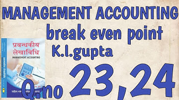 BREAK EVEN POINT || K.L.GUPTA || B.COM|| MANAGEMENT ACCOUNTING|| Q.NO 23,24