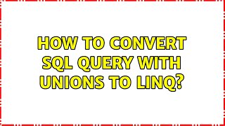 Details How to convert SQL query with Unions to LINQ News