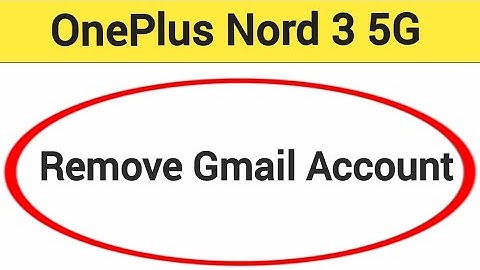 OnePlus Nord 3 5G me Gmail account remove kaise karen, how to remove Gmail account